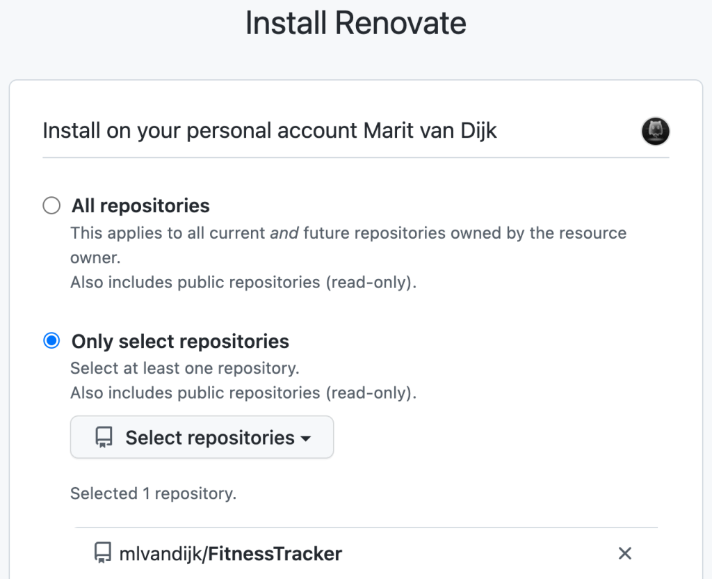 Install Renovate on your personal account with the option to select All repositories or Only select repositories.